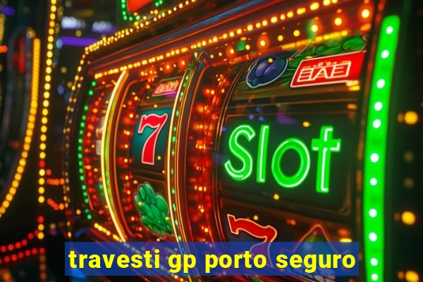 travesti gp porto seguro